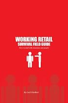 Click to Download Free Kindle Book -> Working Retail - Survival Field Guide: How To Deal With Situations and People