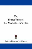 The Young Visitors: Or Mr. Salteena`s Plan