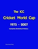 The ICC Cricket World Cup 1975 - 2007 : Complete Statistical History