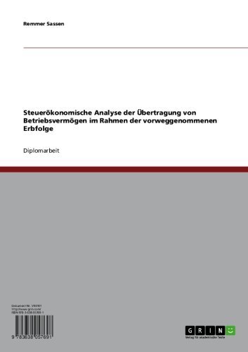 Steuerökonomische Analyse der Übertragung von Betriebsvermögen im Rahmen der vorweggenommenen Erbfolge (German Edition)