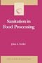 Sanitation in Food Processing, Second Edition (Food Science and Technology)