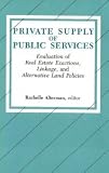 Private supply of public services : evaluation of real estate exactions, linkage, and alternative land policies