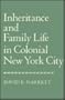 Inheritance and Family Life in Colonial New York City