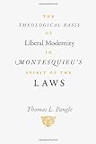 The Theological Basis of Liberal Modernity in Montesquieu's Spirit of the Laws