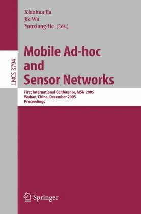 Mobile Ad-hoc and Sensor Networks: First International Conference, MSN 2005, Wuhan, China, December 13-15, 2005, Proceedings (Lecture Notes in ... Networks and Telecommunications)