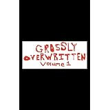 Grossly Overwritten: Volume 1 ~ Eric Malteca