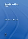 Disability and New Media (Routledge Studies in New Media and Cyberculture)