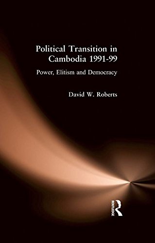 Political Transition in Cambodia 1991-99: Power, Elitism and Democracy