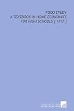 Food Study: A Textbook in Home Economics for High Schools [ 1917 ]