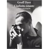L'infinito istante. Saggio sulla fotografiadi Geoff Dyer