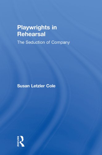 Playwrights in Rehearsal: The Seduction of Company (Theatre Arts (Routledge Hardcover))