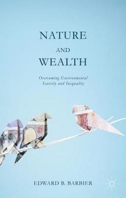 Edward B. Barbier: Nature and Wealth : Overcoming Environmental Scarcity and Inequality (Paperback); 2015 Edition