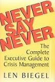 Never Say Never: The Complete Executive Guide to Crisis Management (Brick Tower Press Financial Guide)