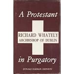 A Protestant in purgatory: Richard Whately, Archbishop of Dublin (The Conference on British Studies biography series) book cover
