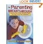 The Parenting Breakthrough: Real-Life Plan to Teach Kids to Work, Save Money, and Be Truly Independent