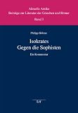 Isokrates - Gegen die Sophisten: Ein Kommentar - Philipp B&ouml;hme