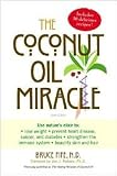 The Coconut Oil Miracle (Previously published as The Healing Miracle of Coconut Oil) [Paperback]