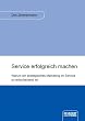 Service erfolgreich machen - Warum ein strategisches Marketing im Service so entscheidend ist