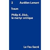 Traum : Philip K. Dick, le martyr oniriquepar Aur�lien Lemant