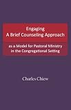 Engaging A Brief Counseling Approach as a Model for Pastoral Ministry in the Congregational Setting,
Charles Chiew