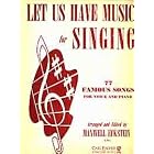Buy Let Us Have Music for Singing; 77 Famous Songs for Voice and Piano (Let Us Have Music... by arranged and edited Maxwell Eckstein