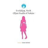 Evolution, Me & Other Freaks of Nature