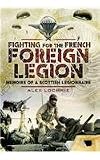 FIGHTING FOR THE FRENCH FOREIGN LEGION: Memoirs of a Scottish Legionnaire