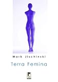 Terra Femina: Skurrile Kurzgeschichten - Mark Jischinski