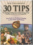 Ron Teeguarden's 30 Tips for Getting Healthy Now and Living a Long, Healthy, Productive and Happy Life. (The Path to Radiant Health is the Path of Wisdom)