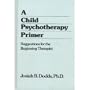 A Child Psychotherapy Primer: Suggestions for the Beginning Therapist
