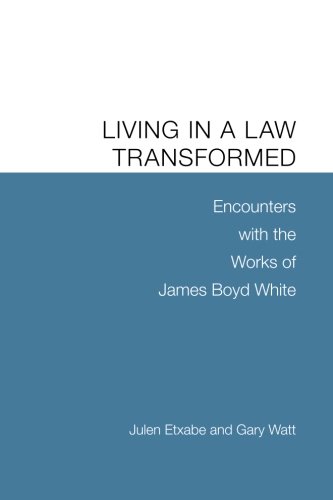 Living in a Law Transformed: Encounters with the Works of James Boyd White