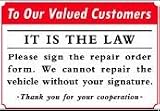To Our Valued Customers IT IS THE LAW Please sign the repair order form. 14x20 Heavy Duty Plastic Sign