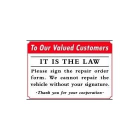 To Our Valued Customers IT IS THE LAW Please sign the repair order form. 14x20 Heavy Duty Plastic Sign