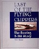 Last of the Flying Clippers: The Boeing B-314 Story (Schiffer Military Aviation History)