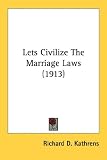 Lets Civilize the Marriage Laws (1913)
