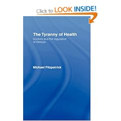 The Tyranny of Health: Doctors and the Regulation of Lifestyle