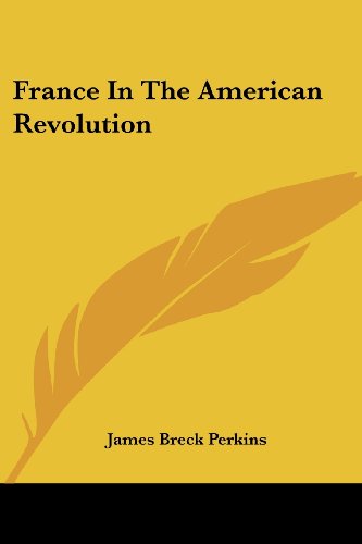 France in the American Revolution James Breck Perkins Kessinger Publishing Co Am