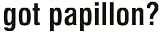 Papillon - Got Papillon T-shirt
