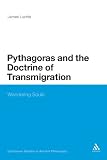 Pythagoras and the Doctrine of Transmigration: Wandering Souls (Continuum Studies in Ancient Philosophy)