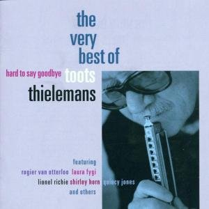 Toots Thielemans - Hard To Say Goodbye: The Very Best Of Toots Thielemans - Zortam Music