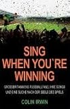 Sing When You`re Winning: Großbritanniens Fußballfans, ihre Songs und eine Suche nach der Seele des Spiels