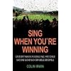 Sing When You`re Winning: Gro�britanniens Fu�ballfans, ihre Songs und eine Suche nach der Seele des Spiels