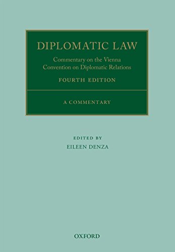 Diplomatic Law 4E: Commentary on the Vienna Convention on Diplomatic Relations (Oxford Commentaries on International Law)