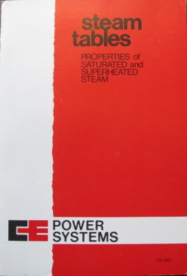 Steam Tables, Properties of Saturated and Superheated Steam, 1980, by C. E. Power Systems Steam Tables, Properties of Saturated and Superheated Steam, 1980, by C. E. Power Systems