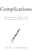 Complications: A Surgeon's Notes on an Imperfect Science [Hardcover]