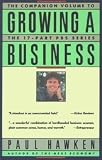 Growing a Business The Companion Volume to the 17 Part PBS Series
