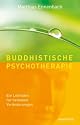 Buddhistische Psychotherapie. Ein Leitfaden für heilsame Veränderungen.