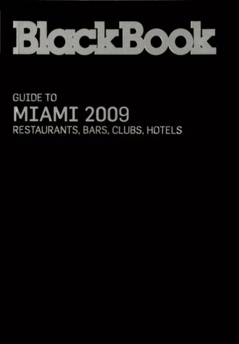 BlackBook Guide to Miami: Restaurants, Bars, Clubs, Hotels (Blackbook List: Miami)