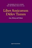 Liber amicorum Ditlev Tamm : law, history and culture