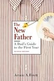 The New Father: A Dad's Guide to the First Year 2nd (second) edition Text Only